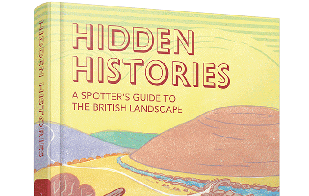 Hidden Histories: A Spotter’s Guide to the British Landscape
